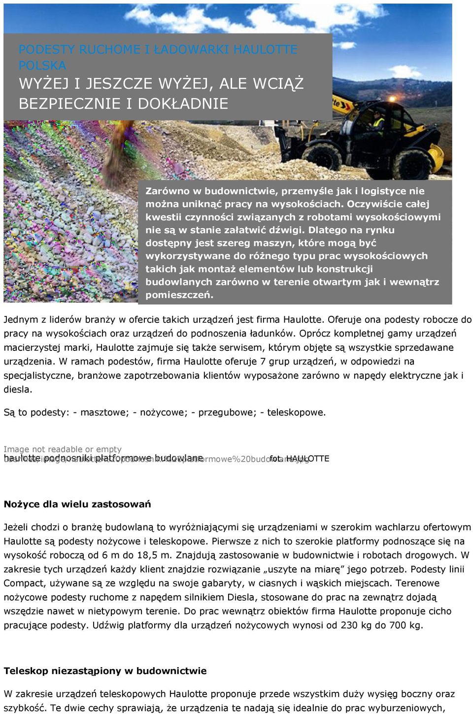 Dlatego na rynku dostępny jest szereg maszyn, które mogą być wykorzystywane do różnego typu prac wysokościowych takich jak montaż elementów lub konstrukcji budowlanych zarówno w terenie otwartym jak