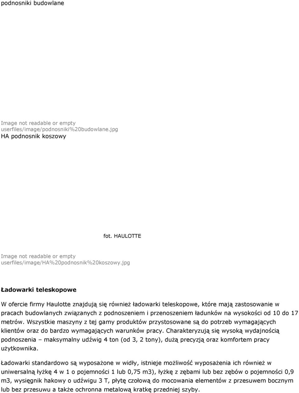wysokości od 10 do 17 metrów. Wszystkie maszyny z tej gamy produktów przystosowane są do potrzeb wymagających klientów oraz do bardzo wymagających warunków pracy.
