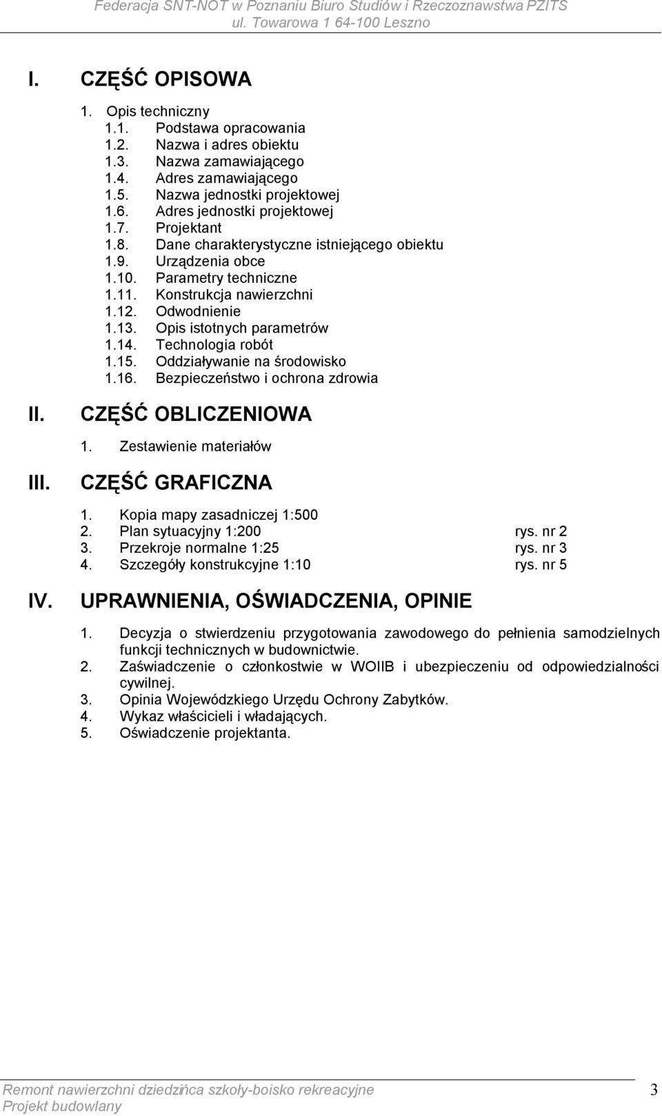Opis istotnych parametrów 1.14. Technologia robót 1.15. Oddziaływanie na środowisko 1.16. Bezpieczeństwo i ochrona zdrowia II. CZĘŚĆ OBLICZENIOWA 1. Zestawienie materiałów III. CZĘŚĆ GRAFICZNA 1.
