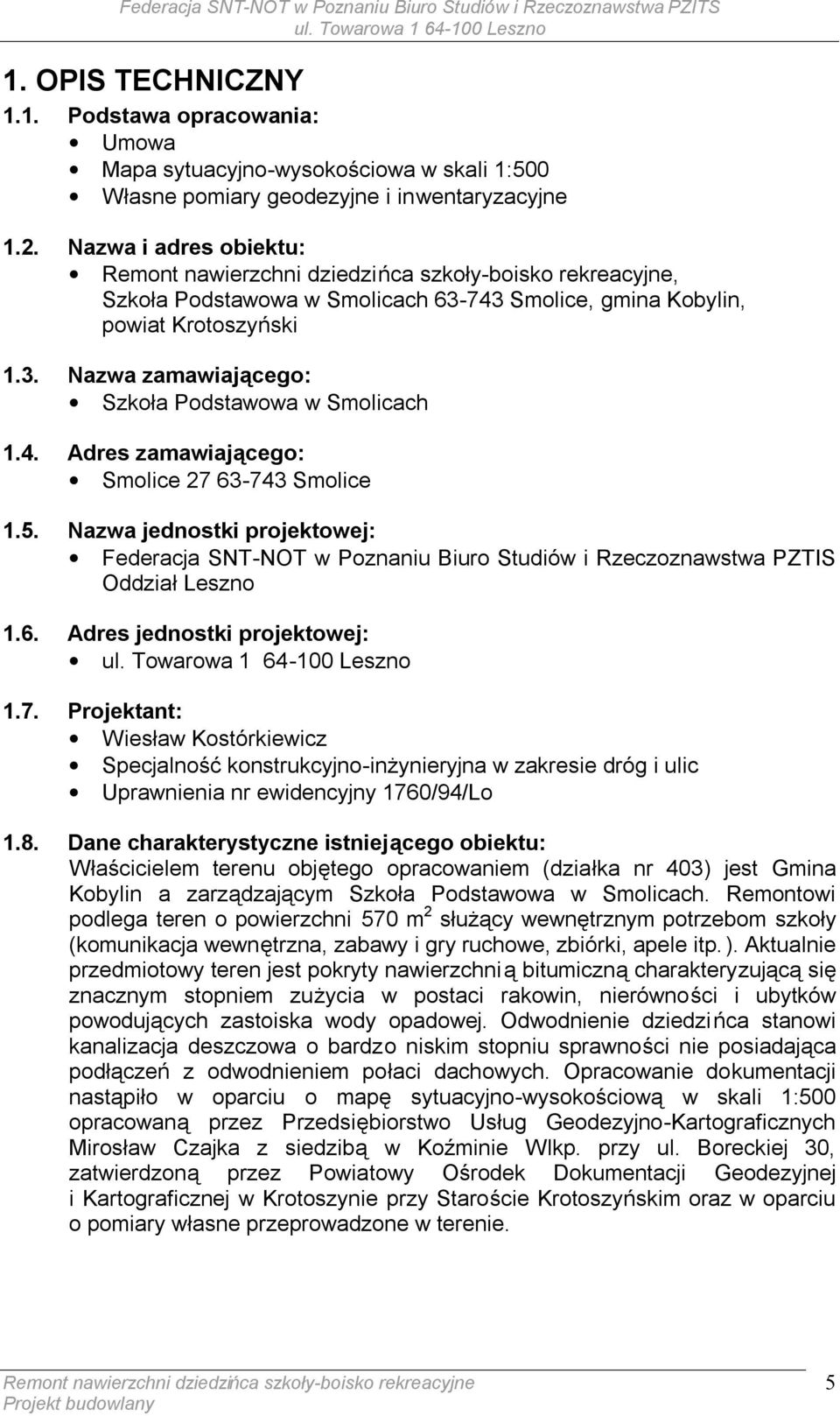 5. Nazwa jednostki projektowej: Federacja SNT-NOT w Poznaniu Biuro Studiów i Rzeczoznawstwa PZTIS Oddział Leszno 1.6. Adres jednostki projektowej: 1.7.