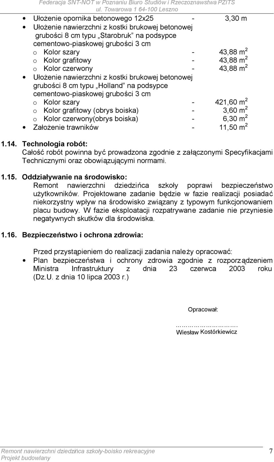 o Kolor grafitowy (obrys boiska) - 3,60 m 2 o Kolor czerwony(obrys boiska) - 6,30 m 2 Założenie trawników - 11,50 m 2 1.14.