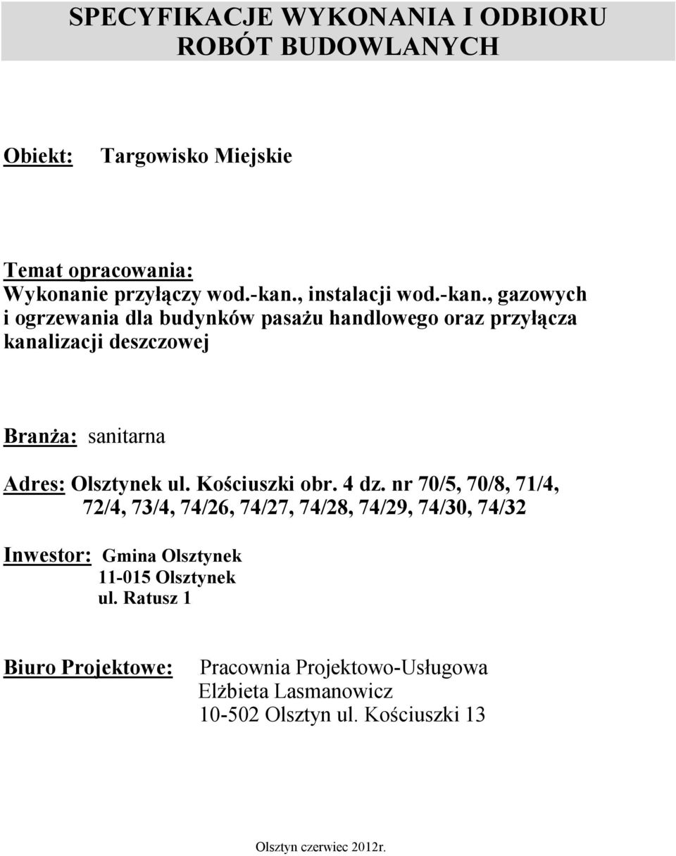 , gazowych i ogrzewania dla budynków pasażu handlowego oraz przyłącza kanalizacji deszczowej Branża: sanitarna Adres: Olsztynek ul.