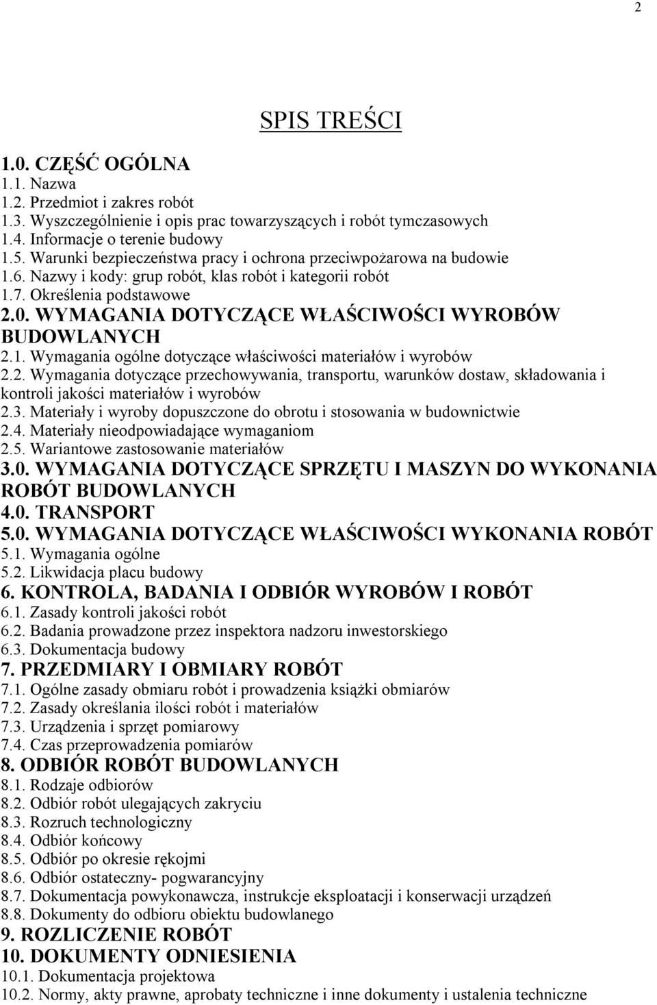 WYMAGANIA DOTYCZĄCE WŁAŚCIWOŚCI WYROBÓW BUDOWLANYCH 2.1. Wymagania ogólne dotyczące właściwości materiałów i wyrobów 2.2. Wymagania dotyczące przechowywania, transportu, warunków dostaw, składowania i kontroli jakości materiałów i wyrobów 2.
