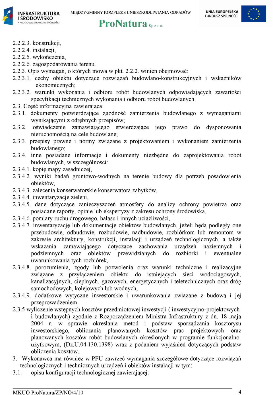2.3.2. warunki wykonania i odbioru robót budowlanych odpowiadających zawartości specyfikacji technicznych wykonania i odbioru robót budowlanych. 2.3. Część informacyjna zawierająca: 2.3.1.