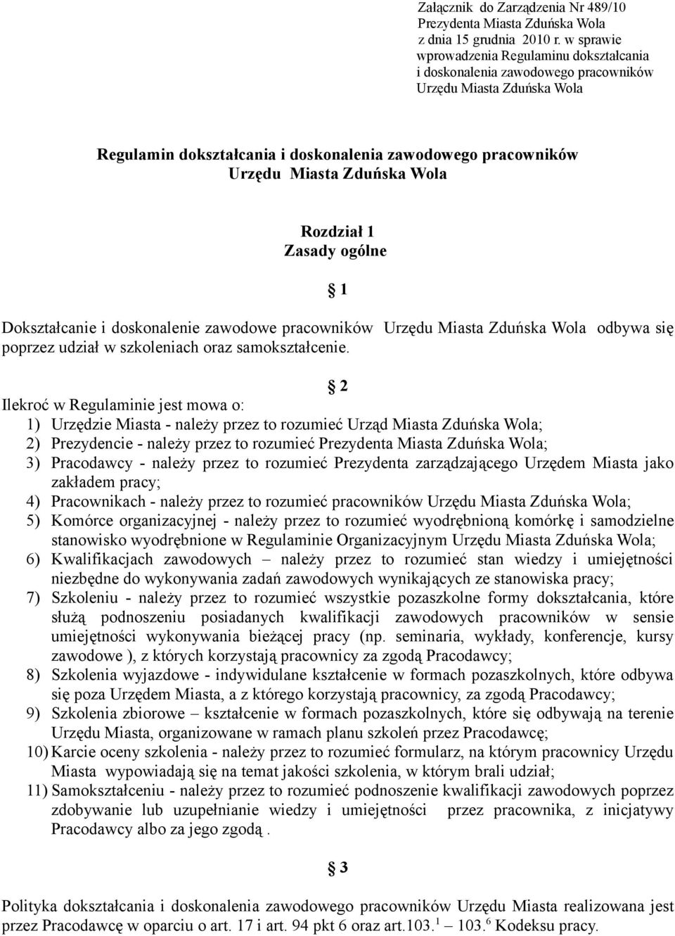 Wola Rozdział 1 Zasady ogólne 1 Dokształcanie i doskonalenie zawodowe pracowników Urzędu Miasta Zduńska Wola odbywa się poprzez udział w szkoleniach oraz samokształcenie.