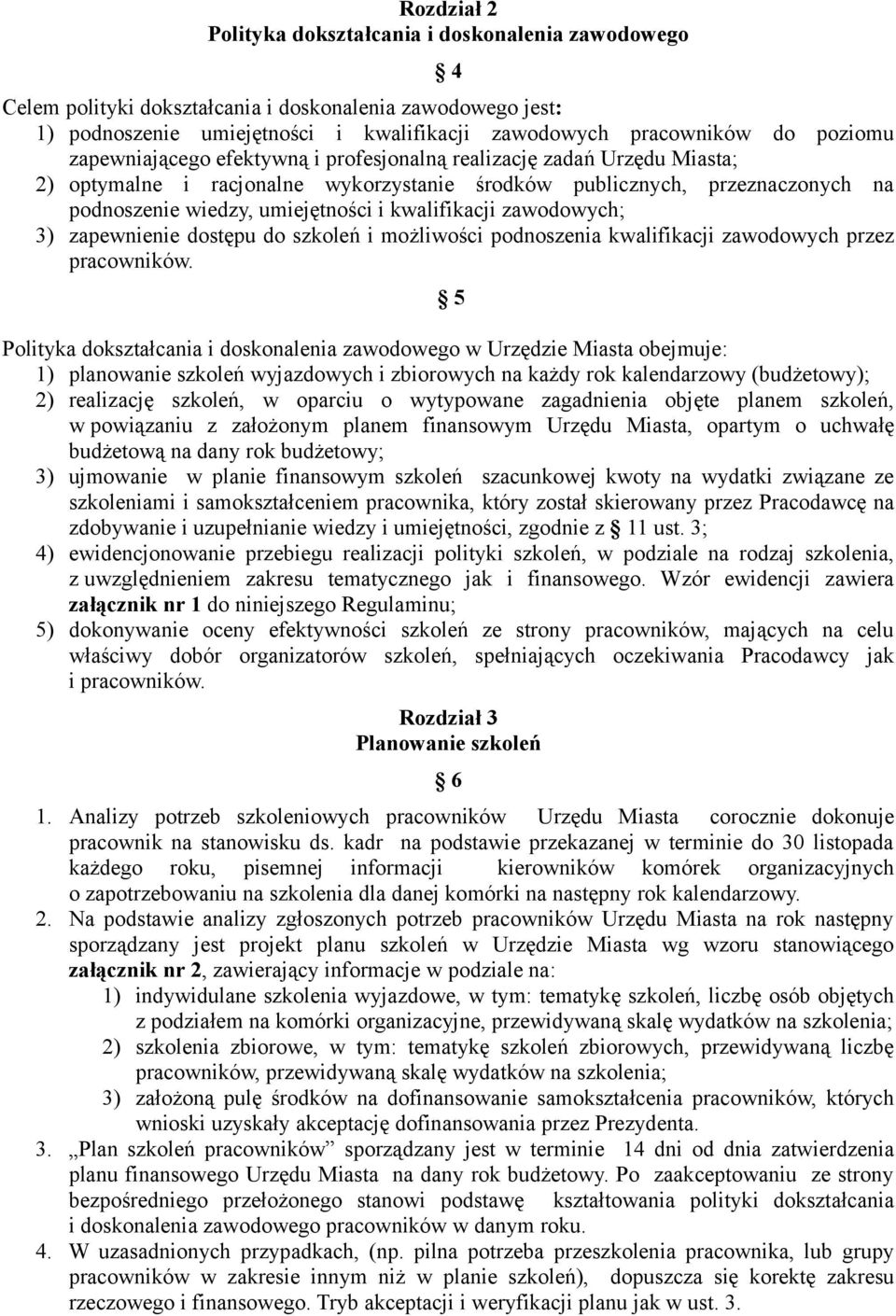zawodowych; 3) zapewnienie dostępu do szkoleń i możliwości podnoszenia kwalifikacji zawodowych przez pracowników.