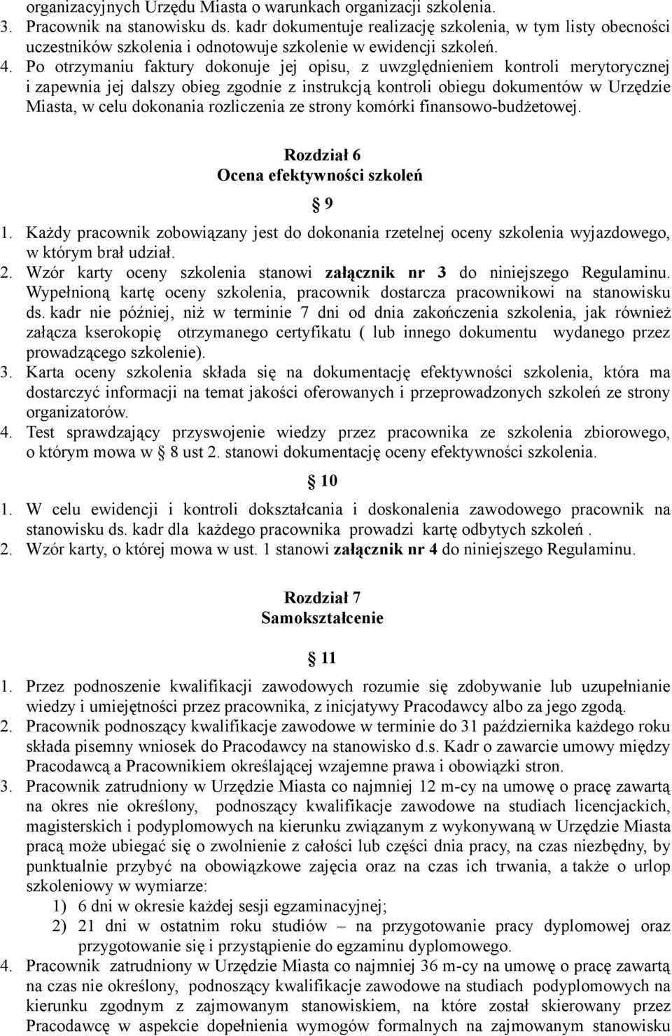 Po otrzymaniu faktury dokonuje jej opisu, z uwzględnieniem kontroli merytorycznej i zapewnia jej dalszy obieg zgodnie z instrukcją kontroli obiegu dokumentów w Urzędzie Miasta, w celu dokonania