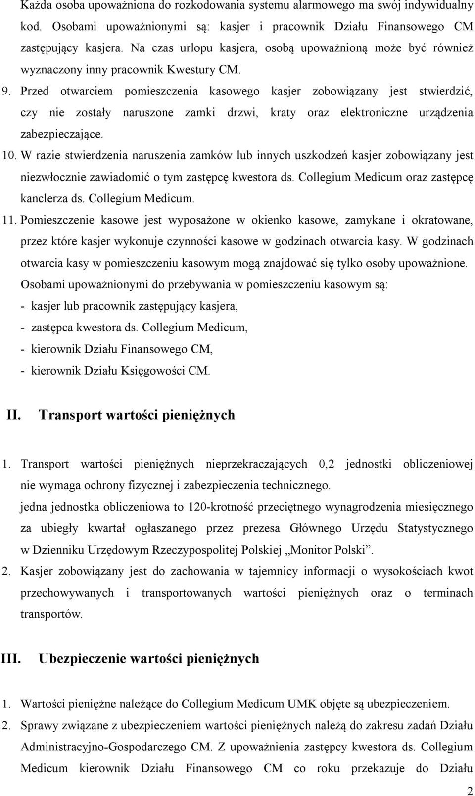 Przed otwarciem pomieszczenia kasowego kasjer zobowiązany jest stwierdzić, czy nie zostały naruszone zamki drzwi, kraty oraz elektroniczne urządzenia zabezpieczające. 10.