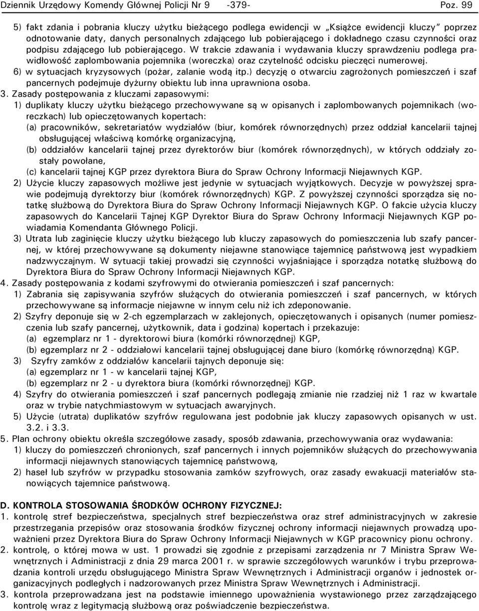 W trakcie zdawania i wydawania kluczy sprawdzeniu podlega prawidłowość zaplombowania pojemnika (woreczka) oraz czytelność odcisku pieczęci numerowej.