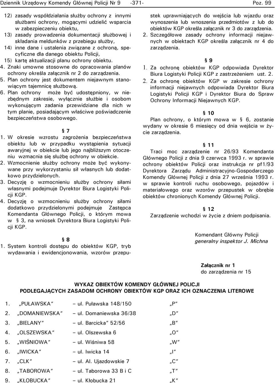 Znaki umowne stosowne do opracowania planów ochrony określa załącznik nr 2 do zarządzenia. 5. Plan ochrony jest dokumentem niejawnym stanowiącym tajemnicę służbową. 6.