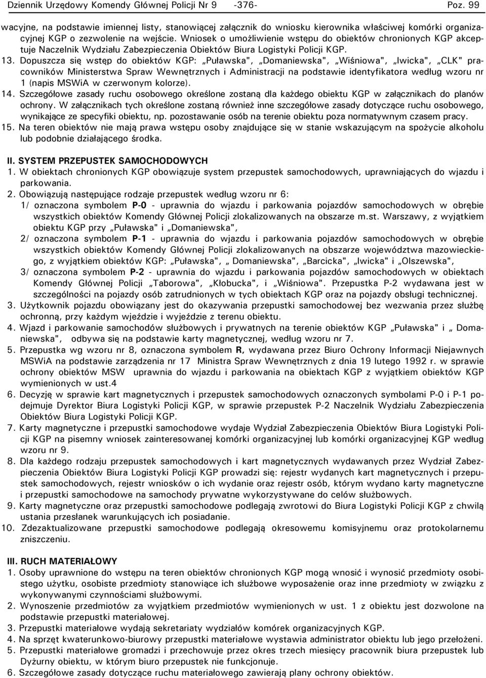 Dopuszcza się wstęp do obiektów KGP: Puławska", Domaniewska", Wiśniowa", lwicka", CLK" pracowników Ministerstwa Spraw Wewnętrznych i Administracji na podstawie identyfikatora według wzoru nr 1 (napis
