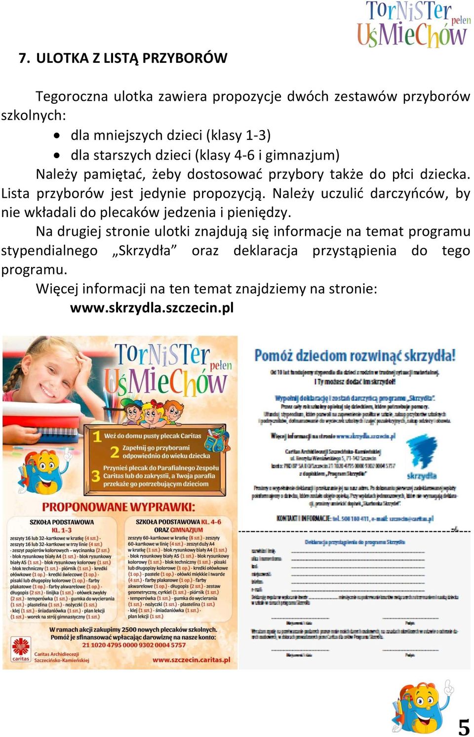 Należy uczulić darczyńców, by nie wkładali do plecaków jedzenia i pieniędzy.