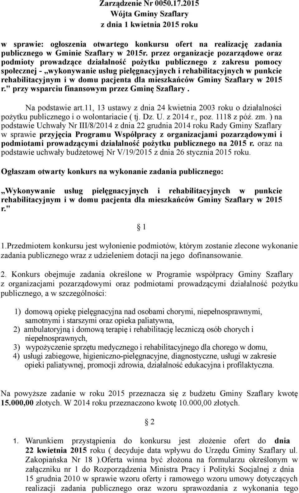 w domu pacjenta dla mieszkańców Gminy Szaflary w 2015 r." przy wsparciu finansowym przez Gminę Szaflary. Na podstawie art.