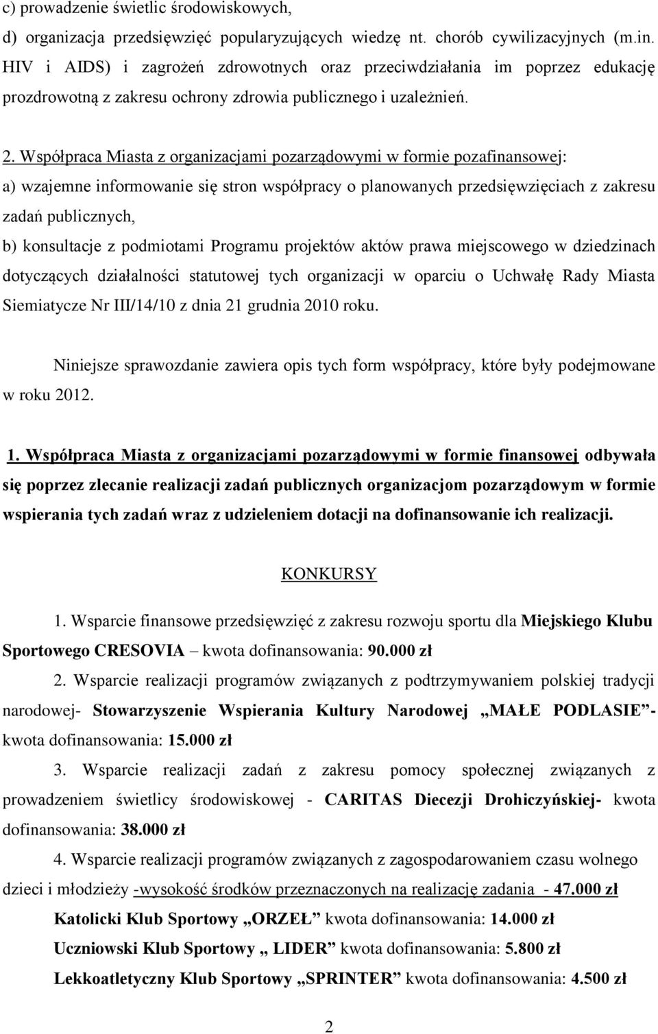 Współpraca Miasta z organizacjami pozarządowymi w formie pozafinansowej: a) wzajemne informowanie się stron współpracy o planowanych przedsięwzięciach z zakresu zadań publicznych, b) konsultacje z