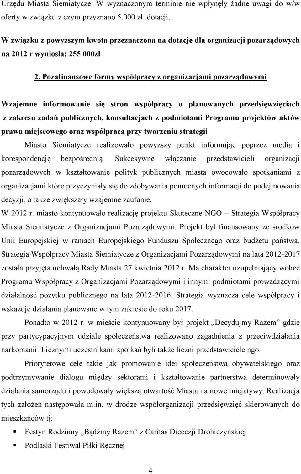 Pozafinansowe formy współpracy z organizacjami pozarządowymi Wzajemne informowanie się stron współpracy o planowanych przedsięwzięciach z zakresu zadań publicznych, konsultacjach z podmiotami