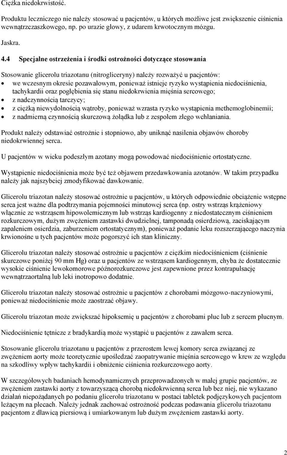 ryzyko wystąpienia niedociśnienia, tachykardii oraz pogłębienia się stanu niedokrwienia mięśnia sercowego; z nadczynnością tarczycy; z ciężką niewydolnością wątroby, ponieważ wzrasta ryzyko