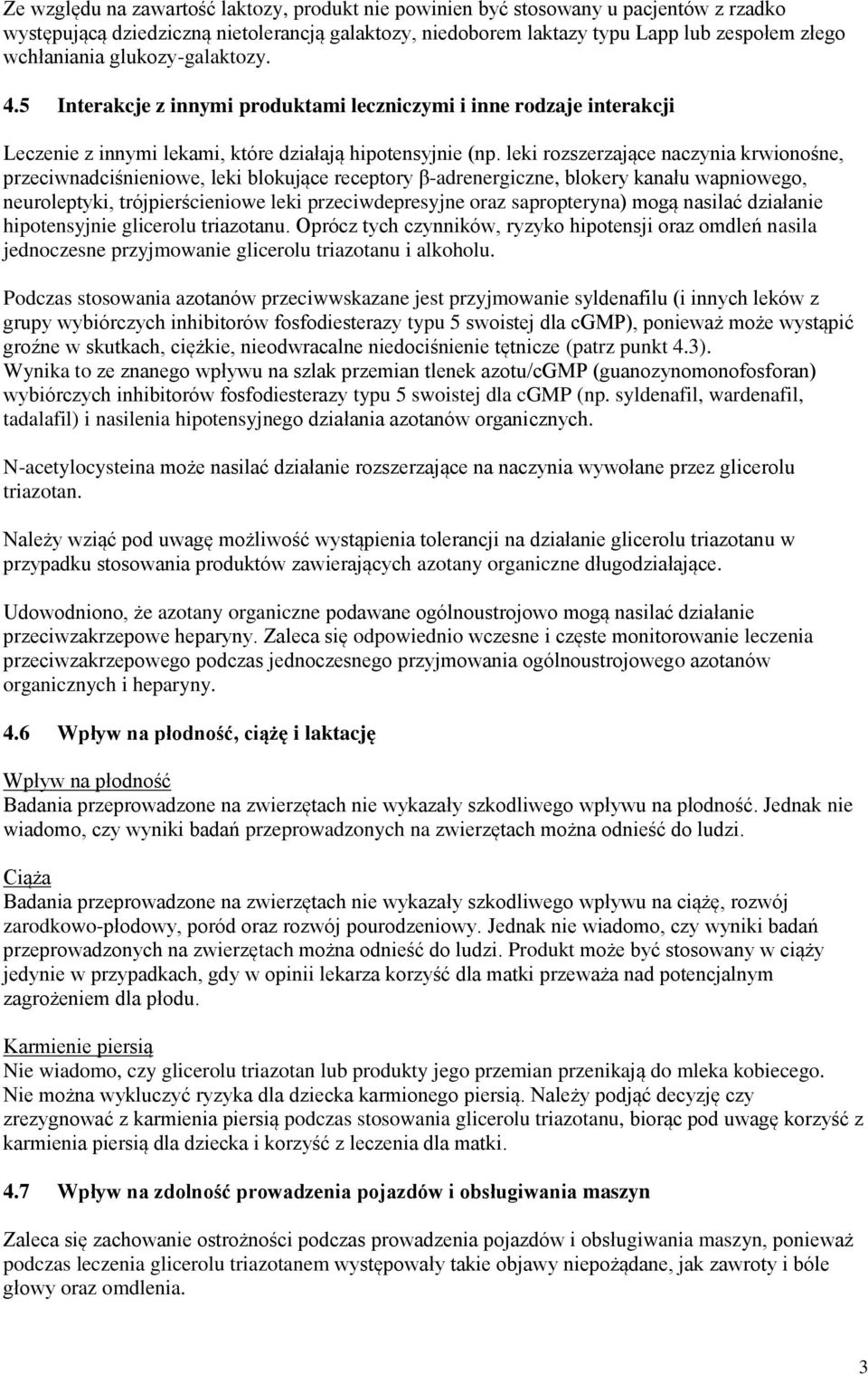 leki rozszerzające naczynia krwionośne, przeciwnadciśnieniowe, leki blokujące receptory β-adrenergiczne, blokery kanału wapniowego, neuroleptyki, trójpierścieniowe leki przeciwdepresyjne oraz