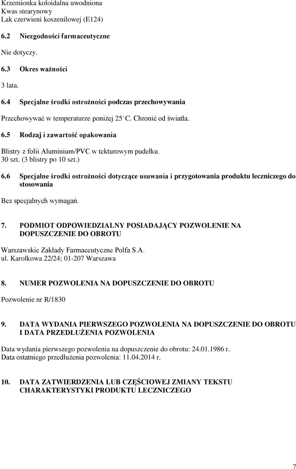 6 Specjalne środki ostrożności dotyczące usuwania i przygotowania produktu leczniczego do stosowania Bez specjalnych wymagań. 7.