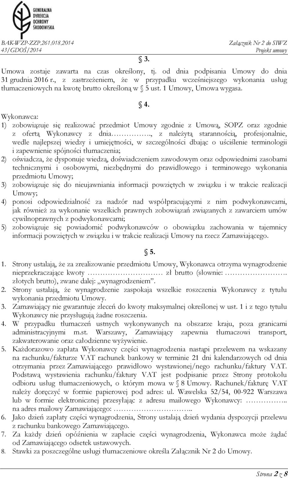 Wykonawca: 1) zobowiązuje się realizować przedmiot Umowy zgodnie z Umową, SOPZ oraz zgodnie z ofertą Wykonawcy z dnia.