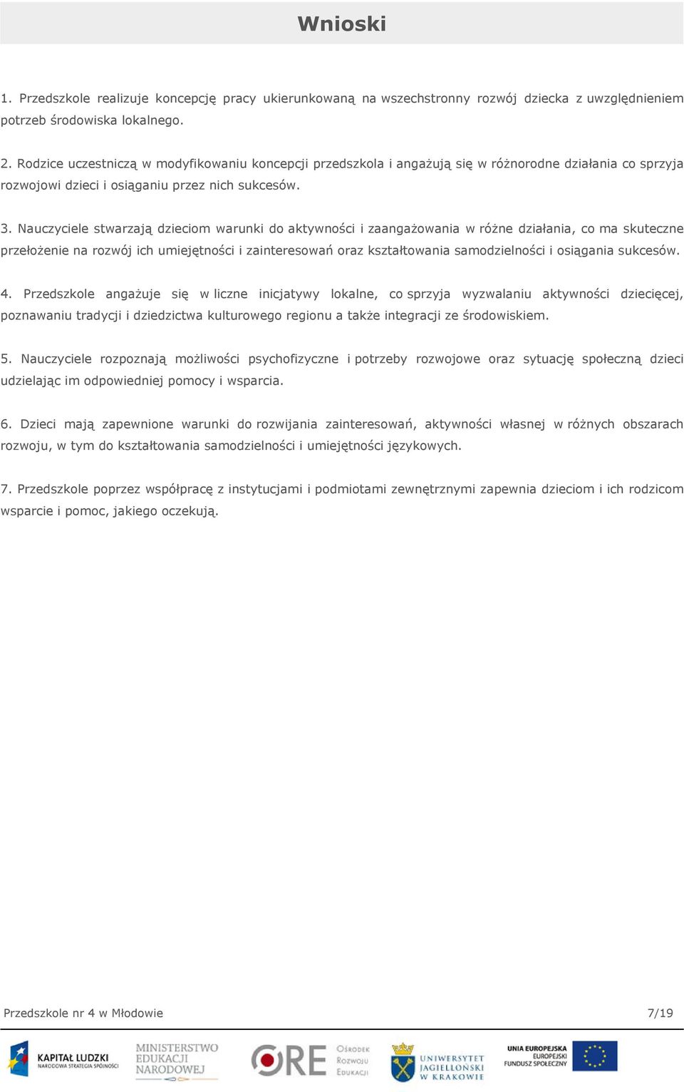 Nauczyciele stwarzają dzieciom warunki do aktywności i zaangażowania w różne działania, co ma skuteczne przełożenie na rozwój ich umiejętności i zainteresowań oraz kształtowania samodzielności i