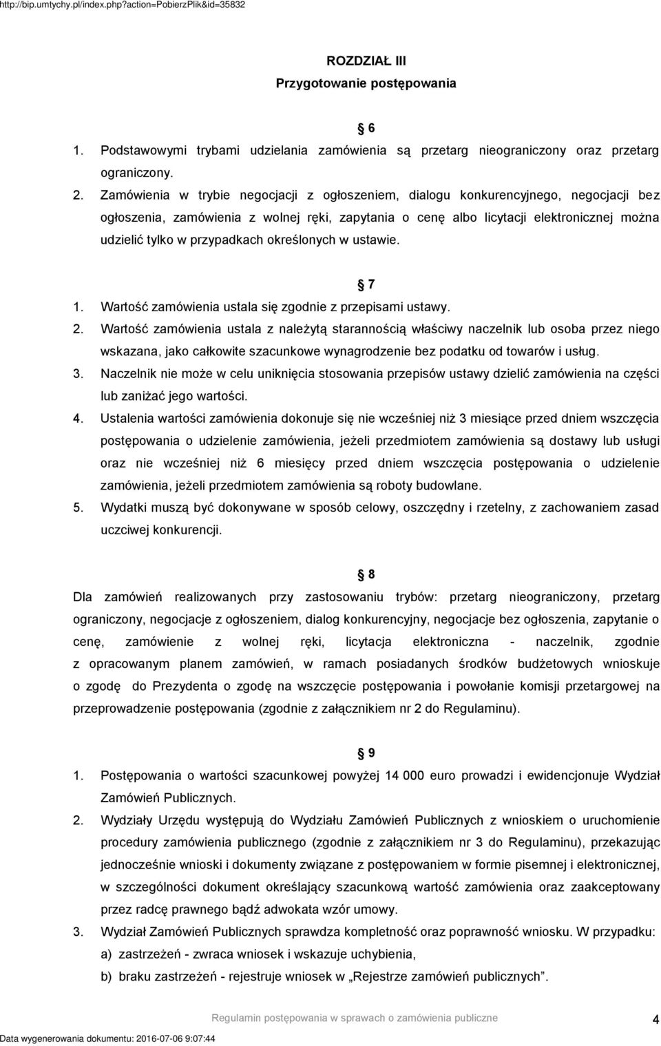 przypadkach określonych w ustawie. 7 1. Wartość zamówienia ustala się zgodnie z przepisami ustawy. 2.