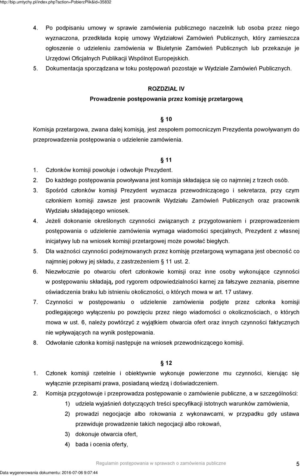 Dokumentacja sporządzana w toku postępowań pozostaje w Wydziale Zamówień Publicznych.