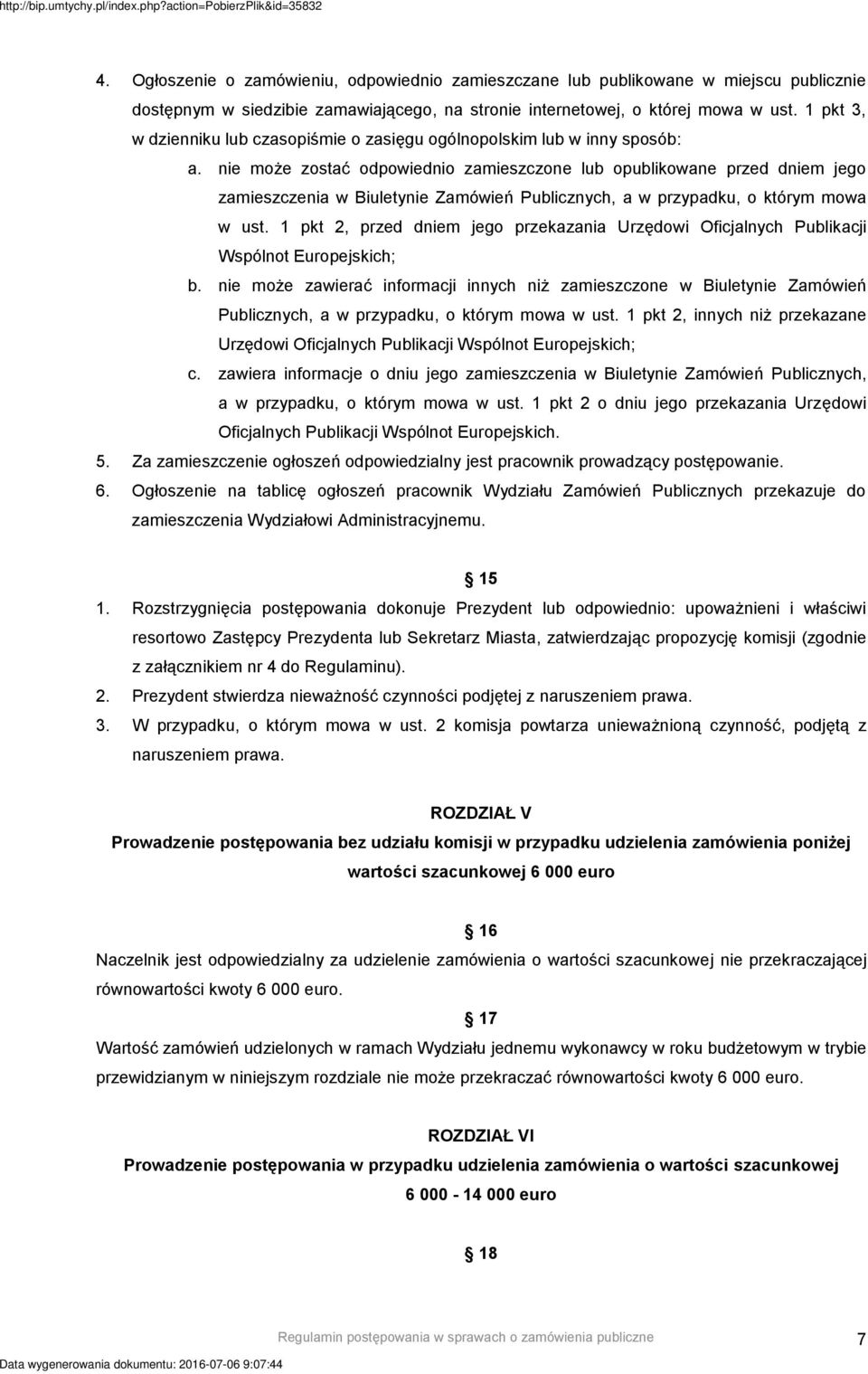 nie może zostać odpowiednio zamieszczone lub opublikowane przed dniem jego zamieszczenia w Biuletynie Zamówień Publicznych, a w przypadku, o którym mowa w ust.