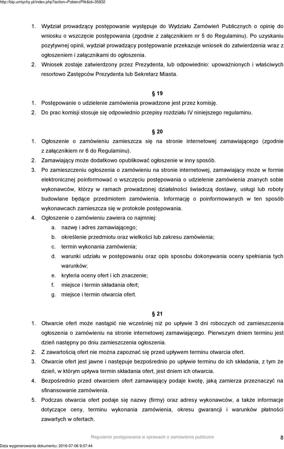 Wniosek zostaje zatwierdzony przez Prezydenta, lub odpowiednio: upoważnionych i właściwych resortowo Zastępców Prezydenta lub Sekretarz Miasta. 19 1.