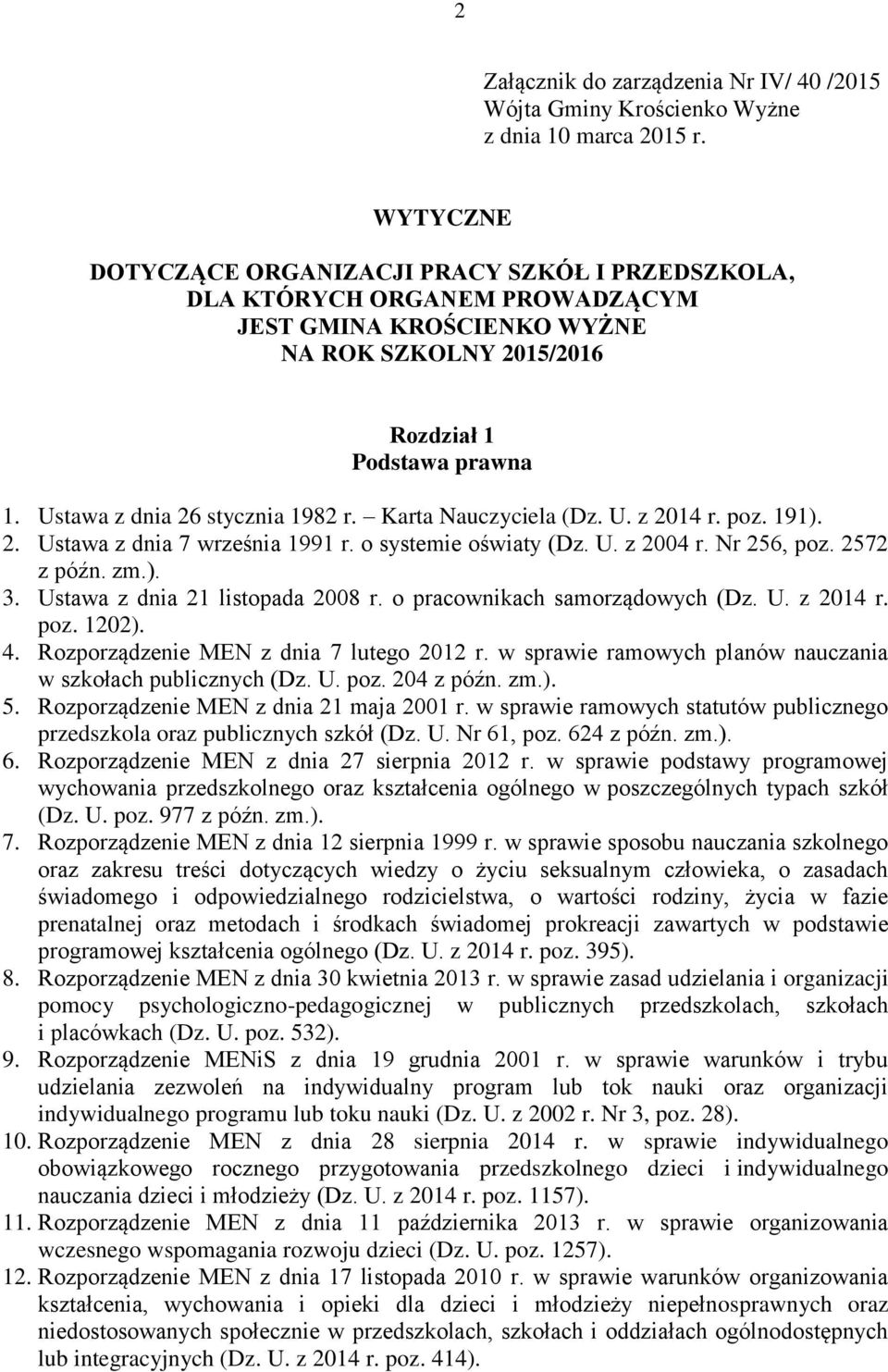 Ustawa z dnia 26 stycznia 1982 r. Karta Nauczyciela (Dz. U. z 2014 r. poz. 191). 2. Ustawa z dnia 7 września 1991 r. o systemie oświaty (Dz. U. z 2004 r. Nr 256, poz. 2572 z późn. zm.). 3.