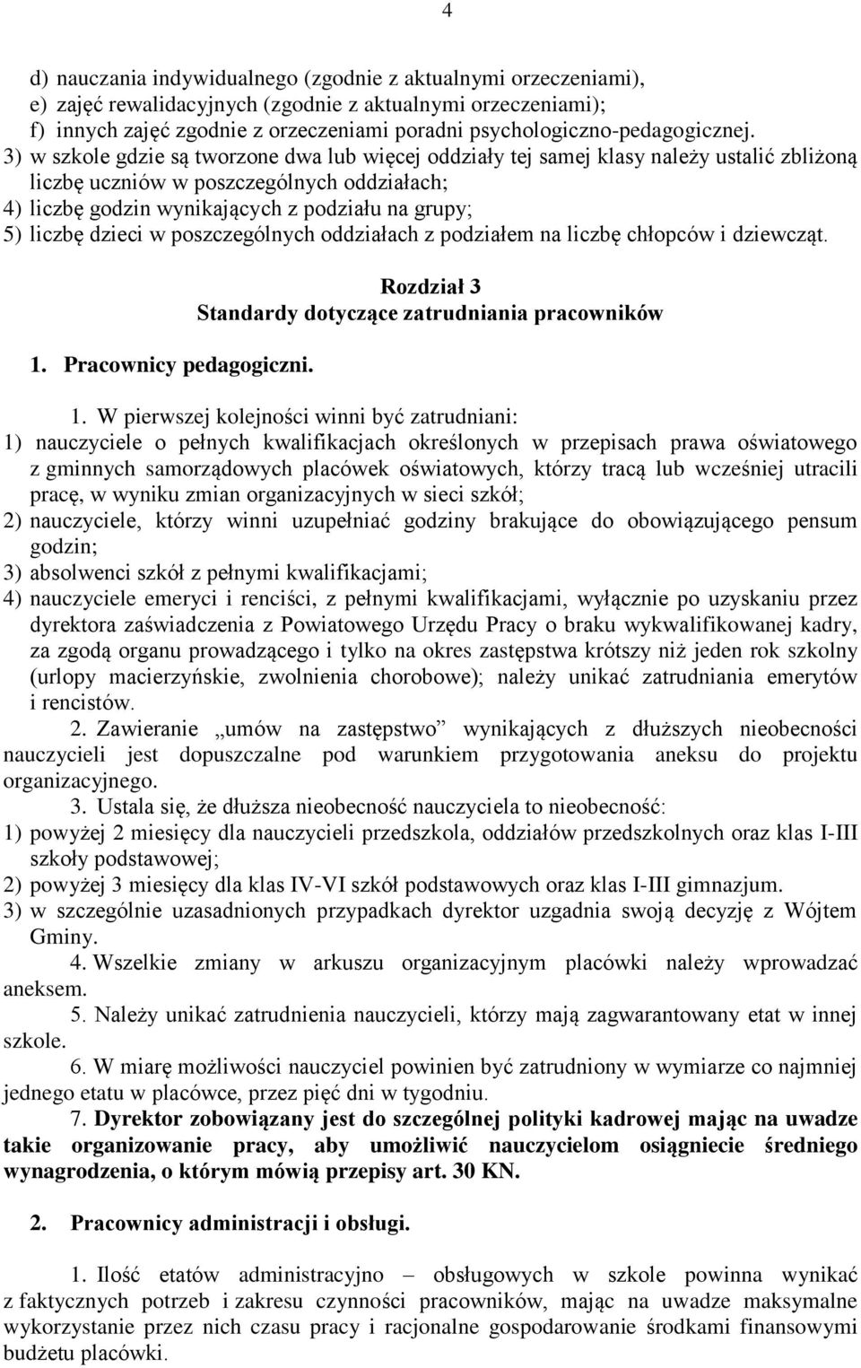 3) w szkole gdzie są tworzone dwa lub więcej oddziały tej samej klasy należy ustalić zbliżoną liczbę uczniów w poszczególnych oddziałach; 4) liczbę godzin wynikających z podziału na grupy; 5) liczbę