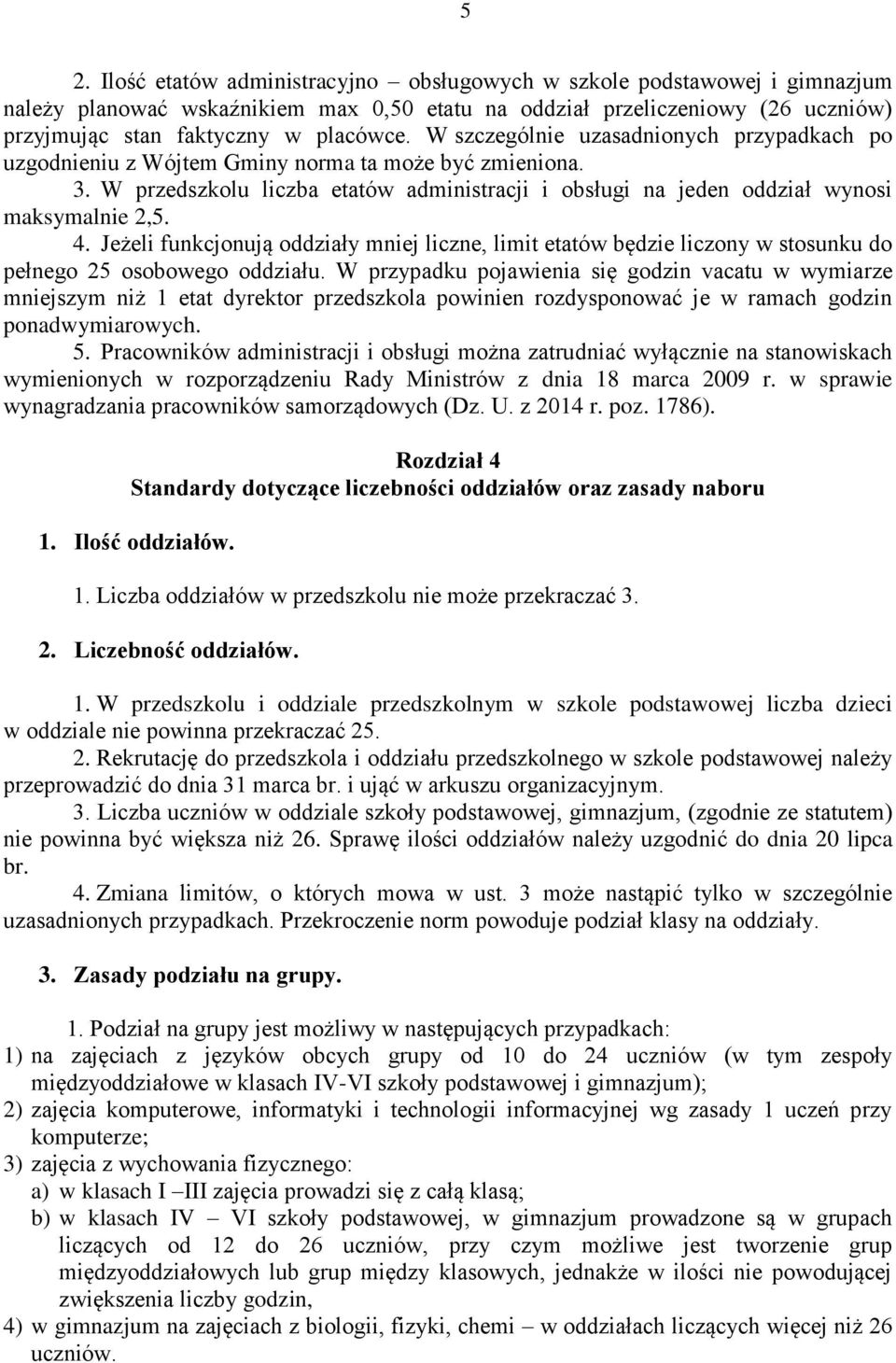 Jeżeli funkcjonują oddziały mniej liczne, limit etatów będzie liczony w stosunku do pełnego 25 osobowego oddziału.