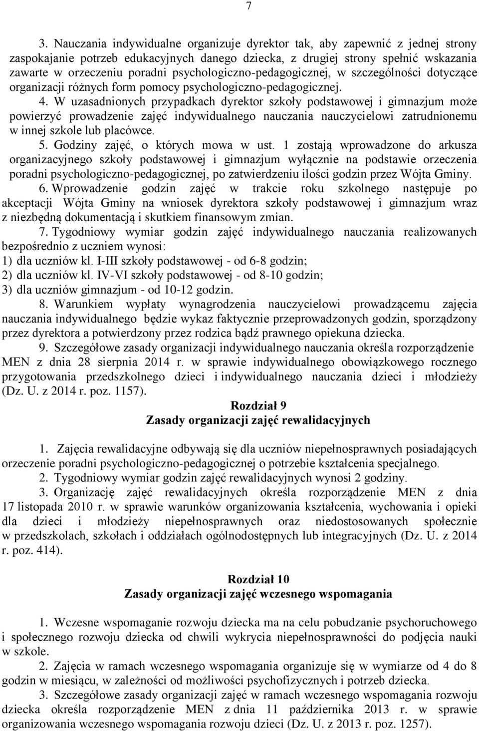 W uzasadnionych przypadkach dyrektor szkoły podstawowej i gimnazjum może powierzyć prowadzenie zajęć indywidualnego nauczania nauczycielowi zatrudnionemu w innej szkole lub placówce. 5.