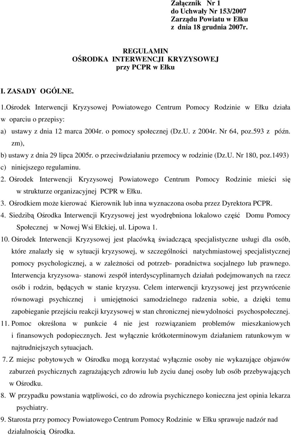 3. Ośrodkiem może kierować Kierownik lub inna wyznaczona osoba przez Dyrektora PCPR. 4.
