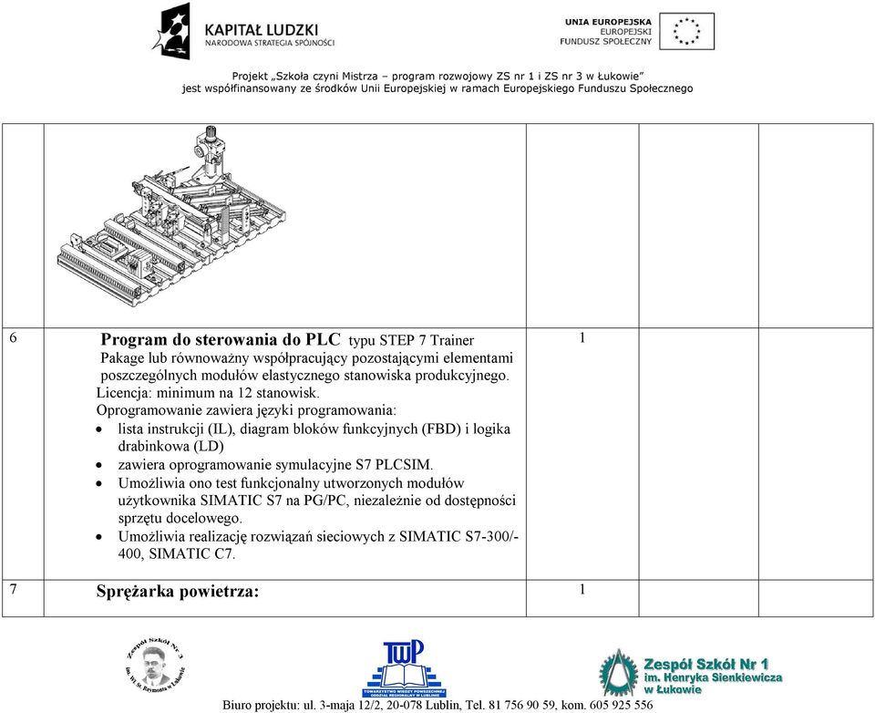 Oprogramowanie zawiera języki programowania: lista instrukcji (IL), diagram bloków funkcyjnych (FBD) i logika drabinkowa (LD) zawiera oprogramowanie symulacyjne S7 PLCSIM.