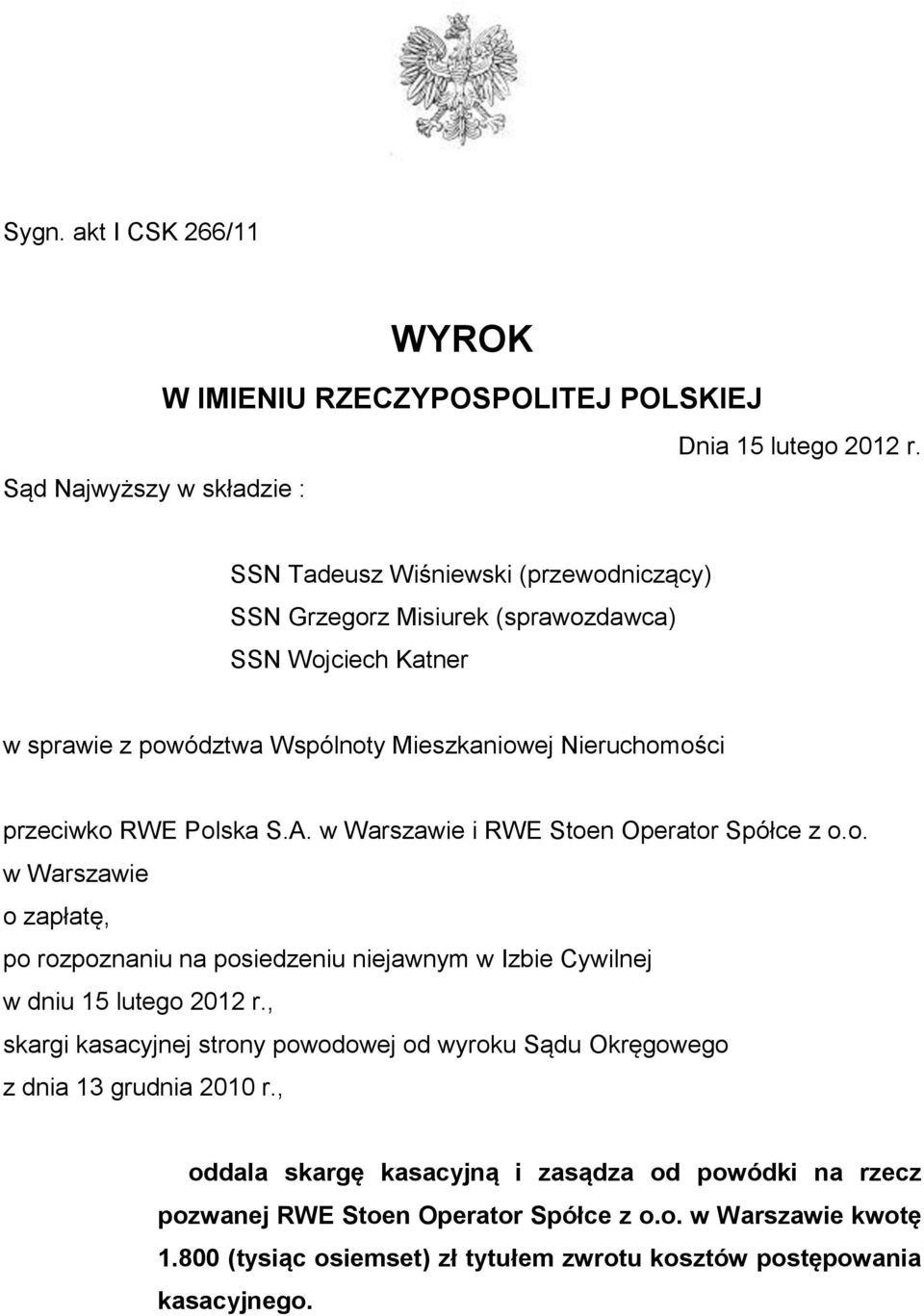 Nieruchomości przeciwko RWE Polska S.A. w Warszawie i RWE Stoen Operator Spółce z o.o. w Warszawie o zapłatę, po rozpoznaniu na posiedzeniu niejawnym w Izbie Cywilnej w dniu 15 lutego 2012 r.