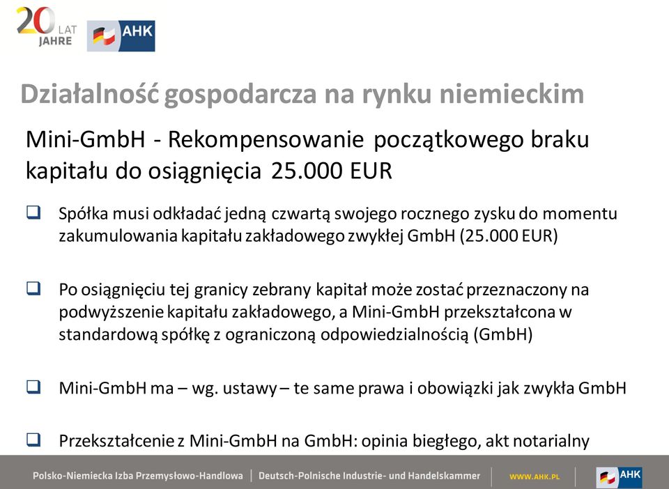 000 EUR) Po osiągnięciu tej granicy zebrany kapitał może zostać przeznaczony na podwyższenie kapitału zakładowego, a Mini-GmbH przekształcona w