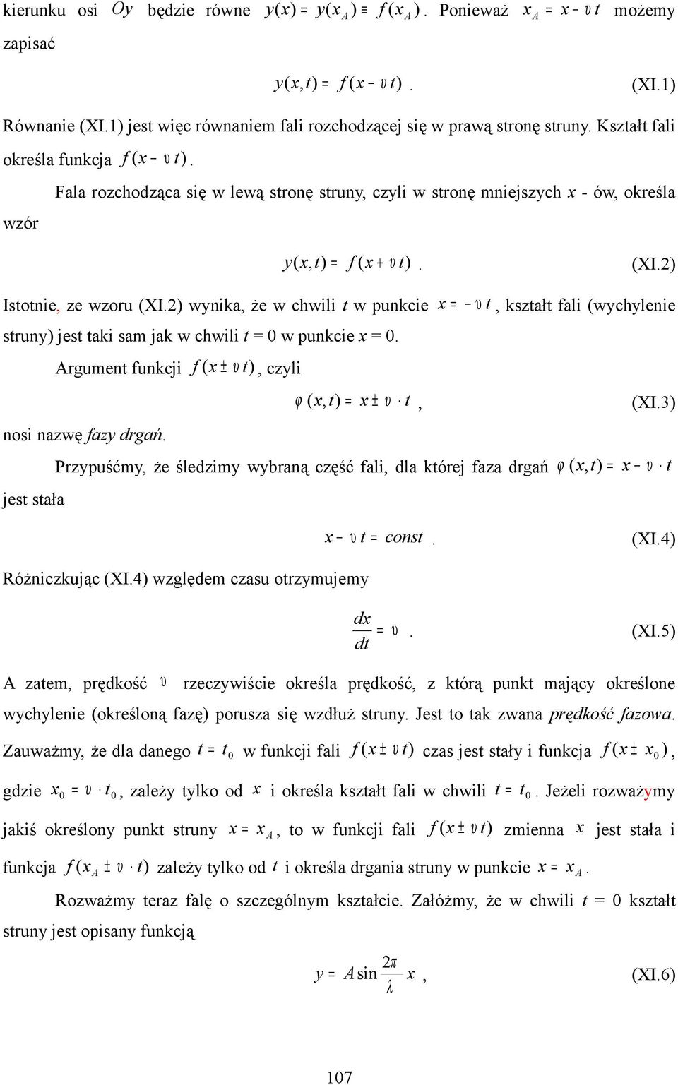 sam jak w chwili 0 w punkcie x 0 rgumen funkcji f ( x ± ), czli ϕ ( x, ) x ±, (XI3) x nosi nazwę faz drgań jes sała Przpuśćm, że śledzim wbraną część fali, dla kórej faza drgań ϕ ( x, ) x x cons