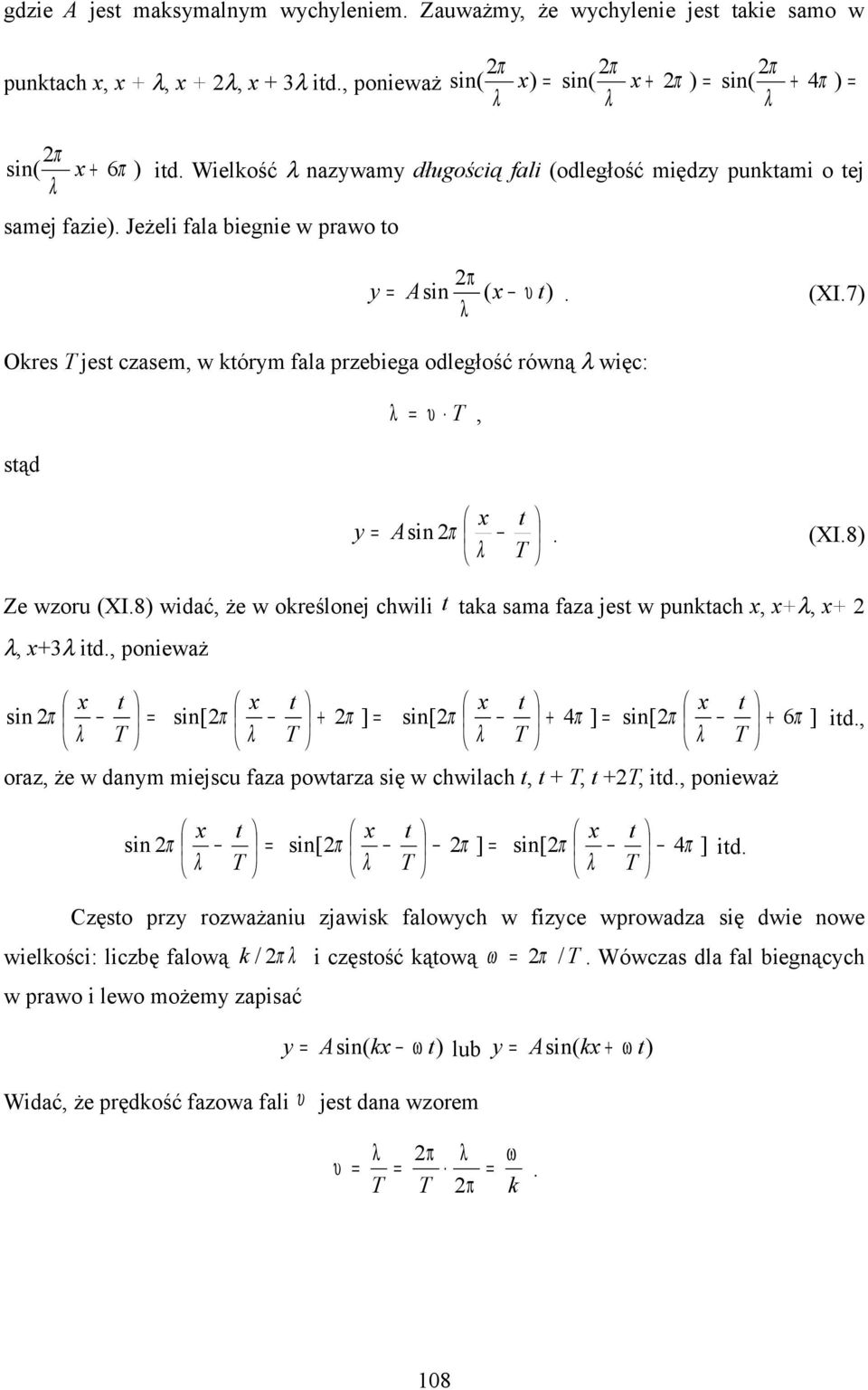że w określonej chwili aka sama faza jes w punkach x, x+, x+, x+3 id, ponieważ x x x x sin π sin[ π + π ] sin[ π + 4π ] sin[ π + T T T T oraz, że w danm miejscu faza powarza się w chwilach, + T, +T,