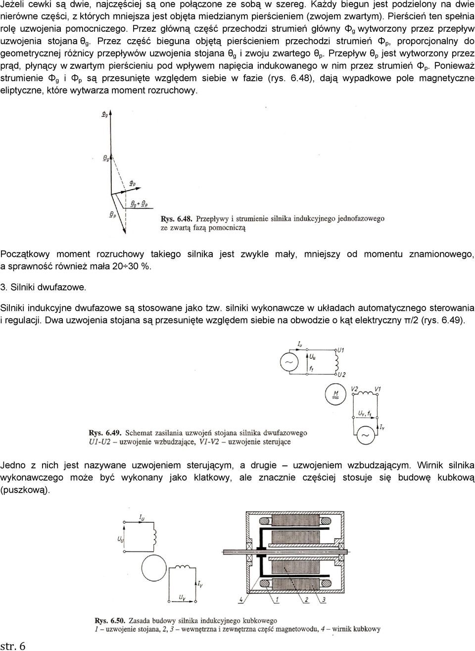 Przez część bieguna objętą pierścieniem przechodzi strumień Φ p, proporcjonalny do geometrycznej różnicy przepływów uzwojenia stojana θ g i zwoju zwartego θ p.