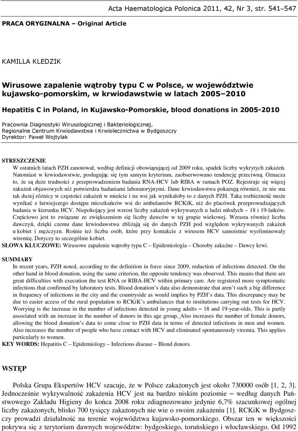in 2005-2010 Pracownia Diagnostyki Wirusologicznej i Bakteriologicznej, Regionalne Centrum Krwiodawstwa i Krwiolecznictwa w Bydgoszczy Dyrektor: Paweł Wojtylak STRESZCZENIE W ostatnich latach PZH