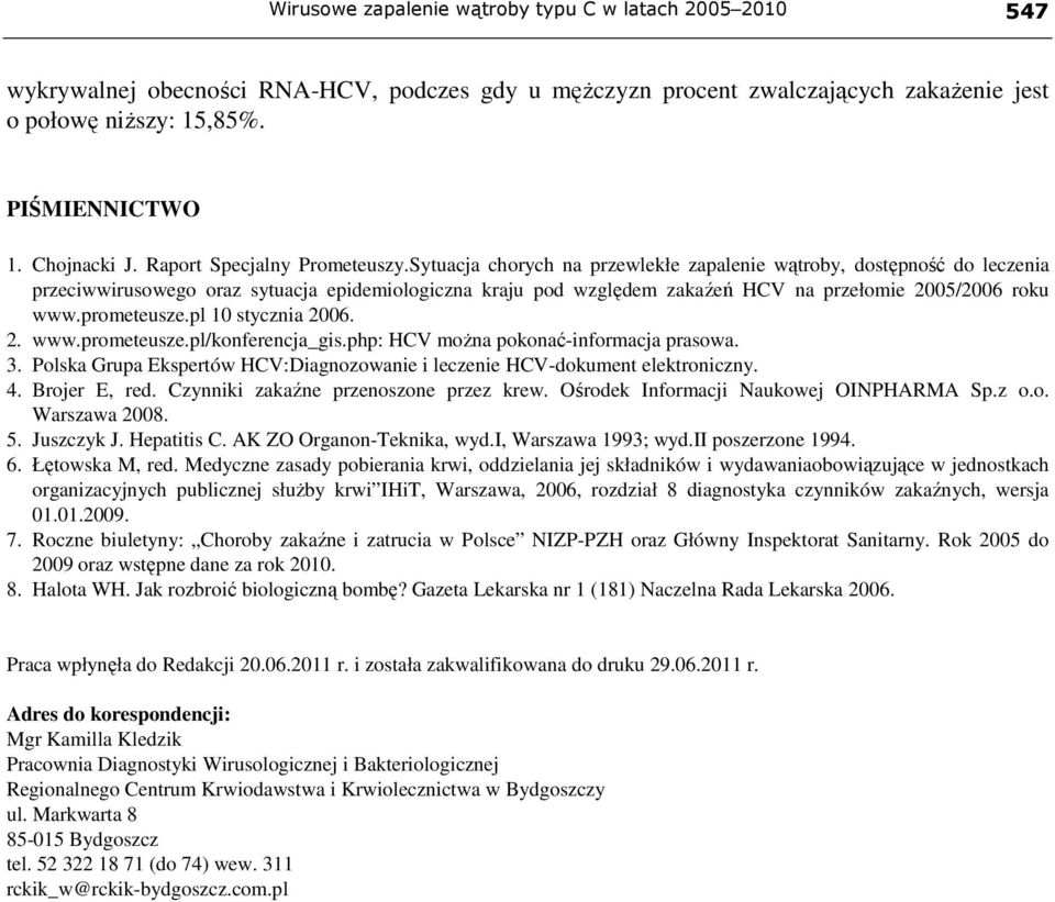 Sytuacja chorych na przewlekłe zapalenie wątroby, dostępność do leczenia przeciwwirusowego oraz sytuacja epidemiologiczna kraju pod względem zakaźeń HCV na przełomie 2005/2006 roku www.prometeusze.