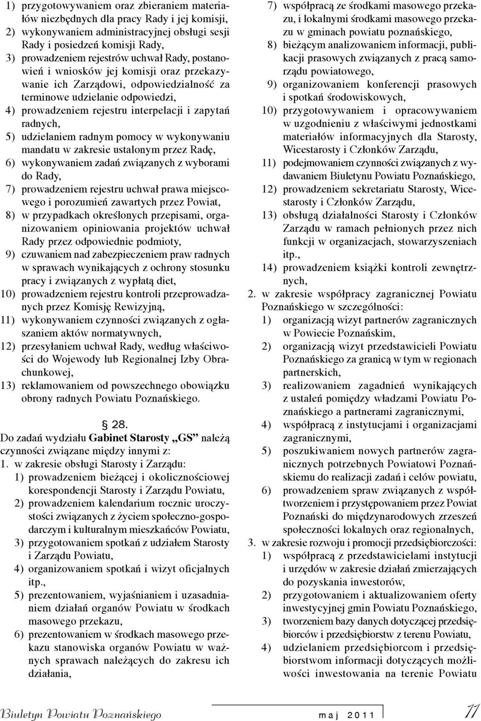udzielaniem radnym pomocy w wykonywaniu mandatu w zakresie ustalonym przez Radê, 6) wykonywaniem zadañ zwi¹zanych z wyborami do Rady, 7) prowadzeniem rejestru uchwa³ prawa miejscowego i porozumieñ