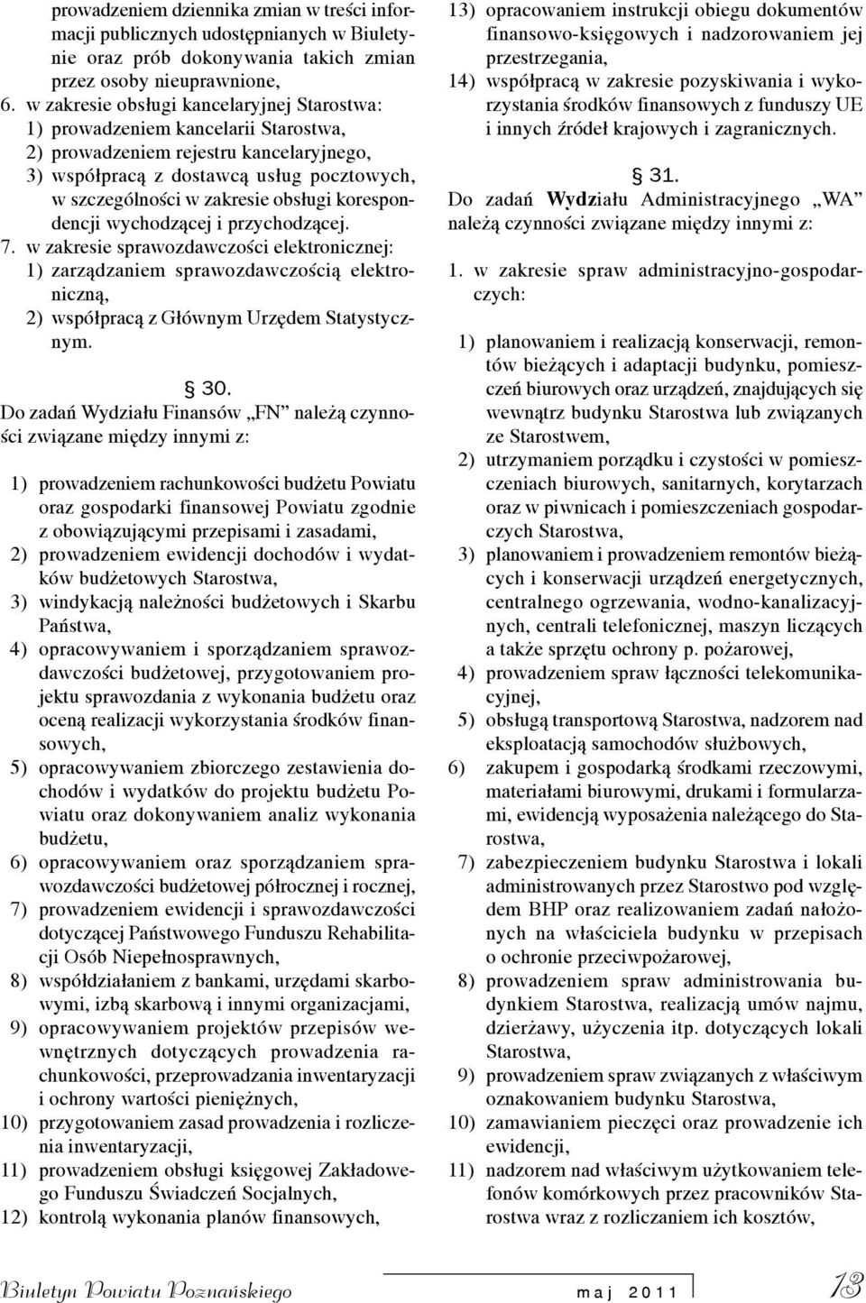 obs³ugi korespondencji wychodz¹cej i przychodz¹cej. 7. w zakresie sprawozdawczoœci elektronicznej: 1) zarz¹dzaniem sprawozdawczoœci¹ elektroniczn¹, 2) wspó³prac¹ z G³ównym Urzêdem Statystycznym. 30.