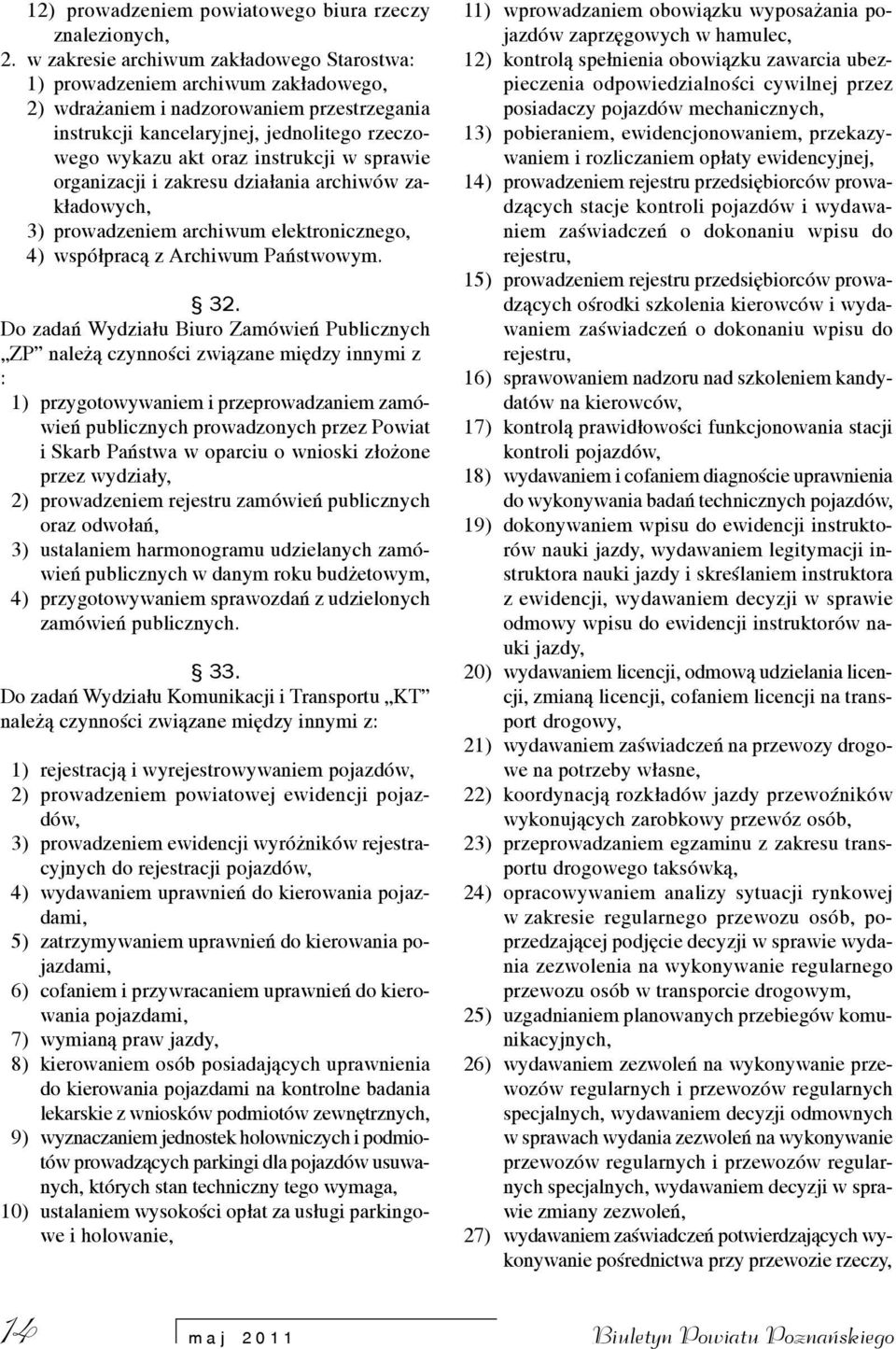 instrukcji w sprawie organizacji i zakresu dzia³ania archiwów zak³adowych, 3) prowadzeniem archiwum elektronicznego, 4) wspó³prac¹ z Archiwum Pañstwowym. 32.