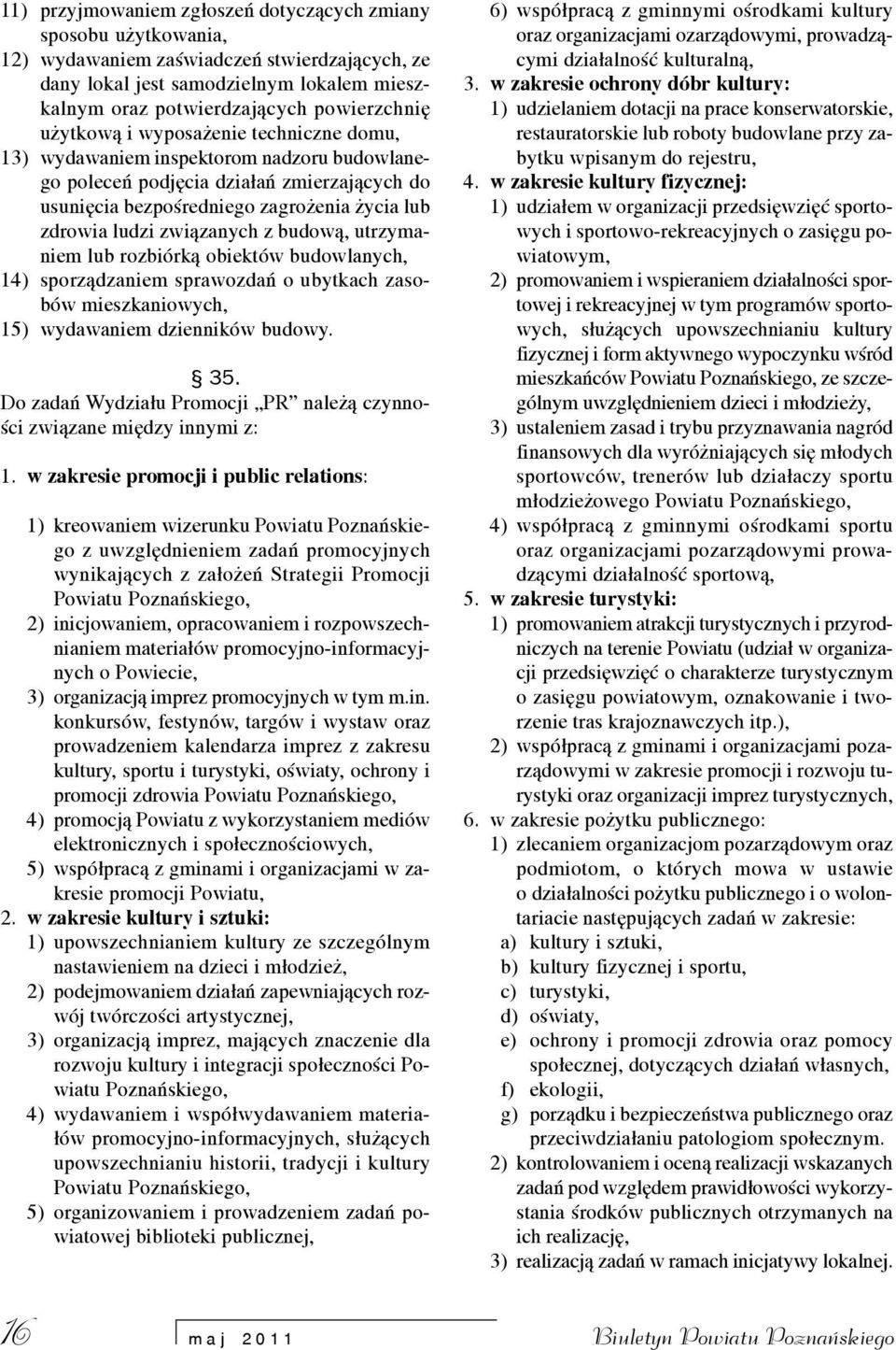 budow¹, utrzymaniem lub rozbiórk¹ obiektów budowlanych, 14) sporz¹dzaniem sprawozdañ o ubytkach zasobów mieszkaniowych, 15) wydawaniem dzienników budowy. 35.