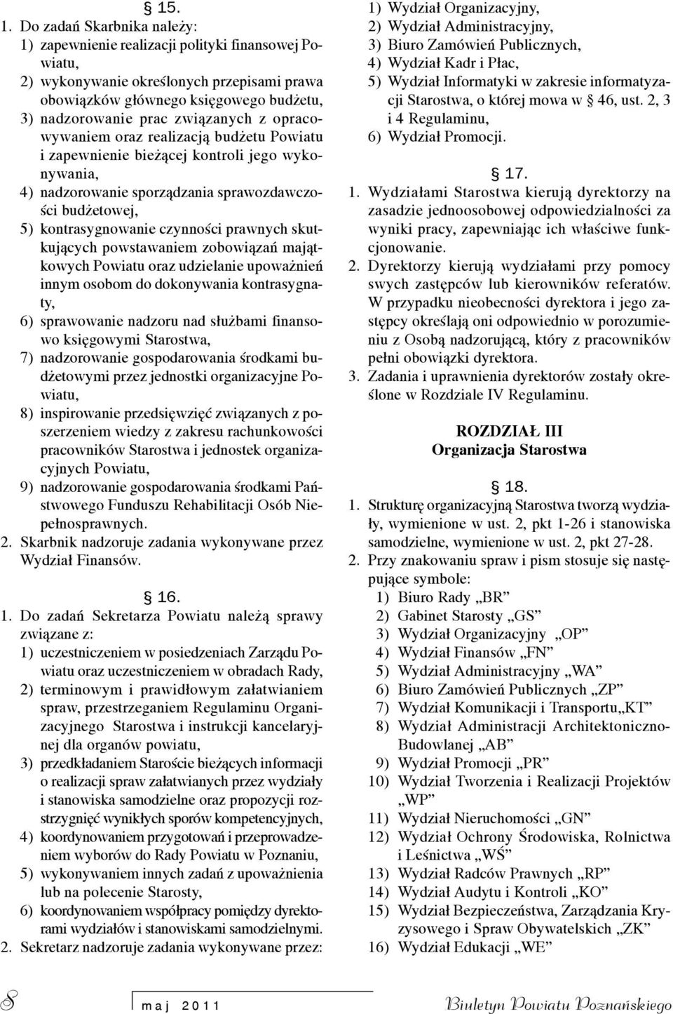 opracowywaniem oraz realizacj¹ bud etu Powiatu i zapewnienie bie ¹cej kontroli jego wykonywania, 4) nadzorowanie sporz¹dzania sprawozdawczoœci bud etowej, 5) kontrasygnowanie czynnoœci prawnych