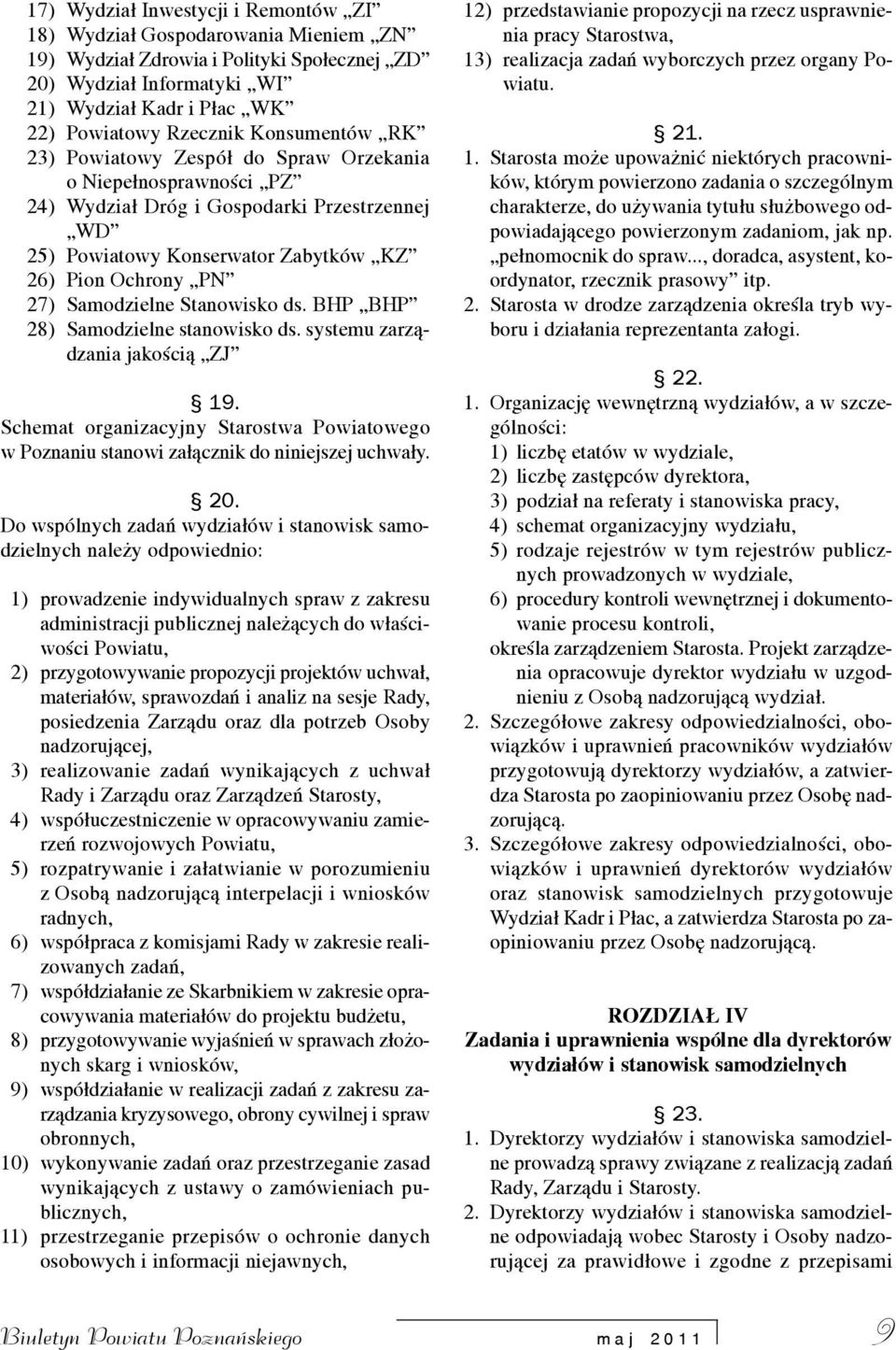 Stanowisko ds. BHP BHP 28) Samodzielne stanowisko ds. systemu zarz¹dzania jakoœci¹ ZJ 19. Schemat organizacyjny Starostwa Powiatowego w Poznaniu stanowi za³¹cznik do niniejszej uchwa³y. 20.
