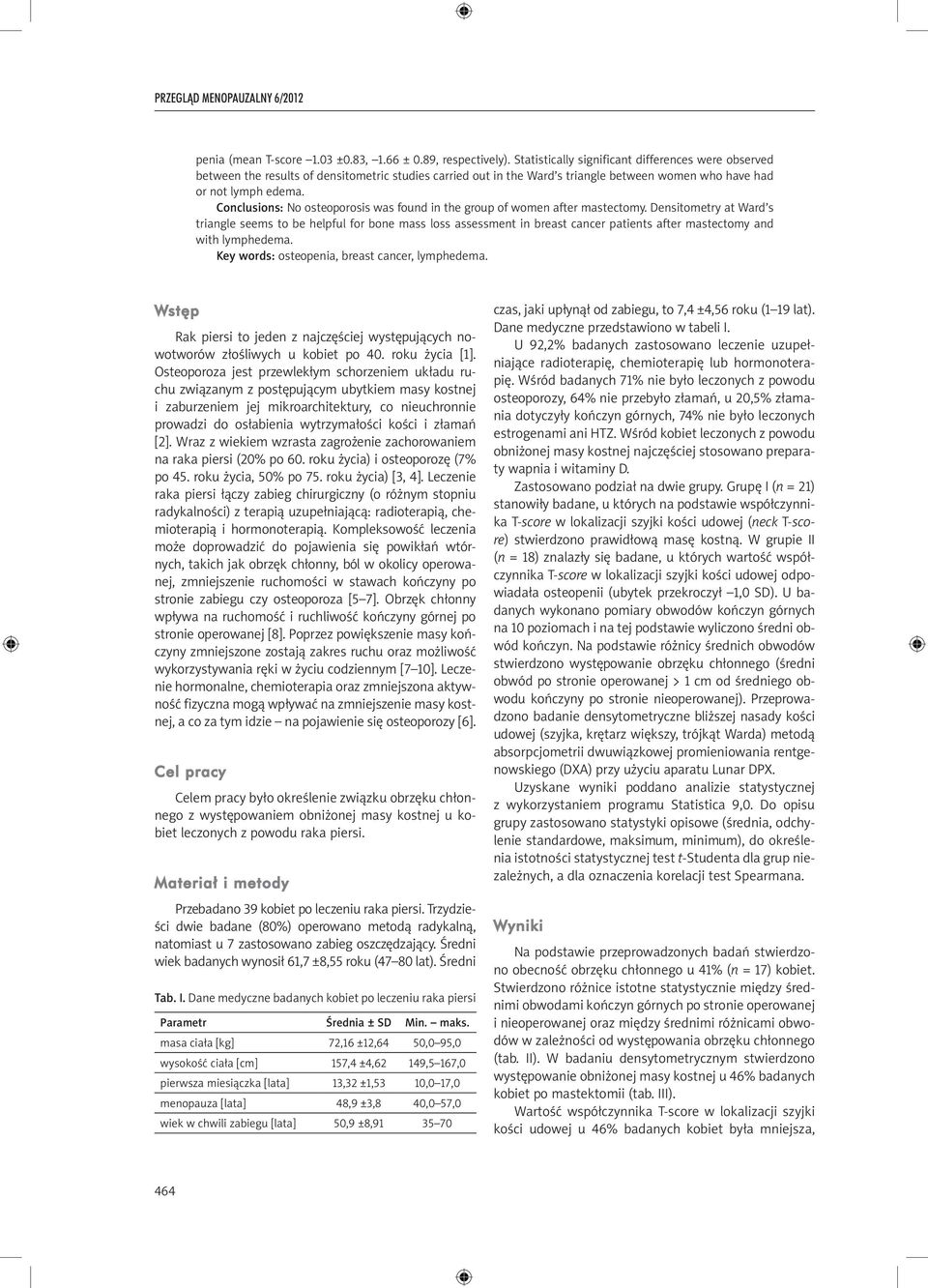 Conclusions: No osteoorosis was found in the grou of women after mastectomy.