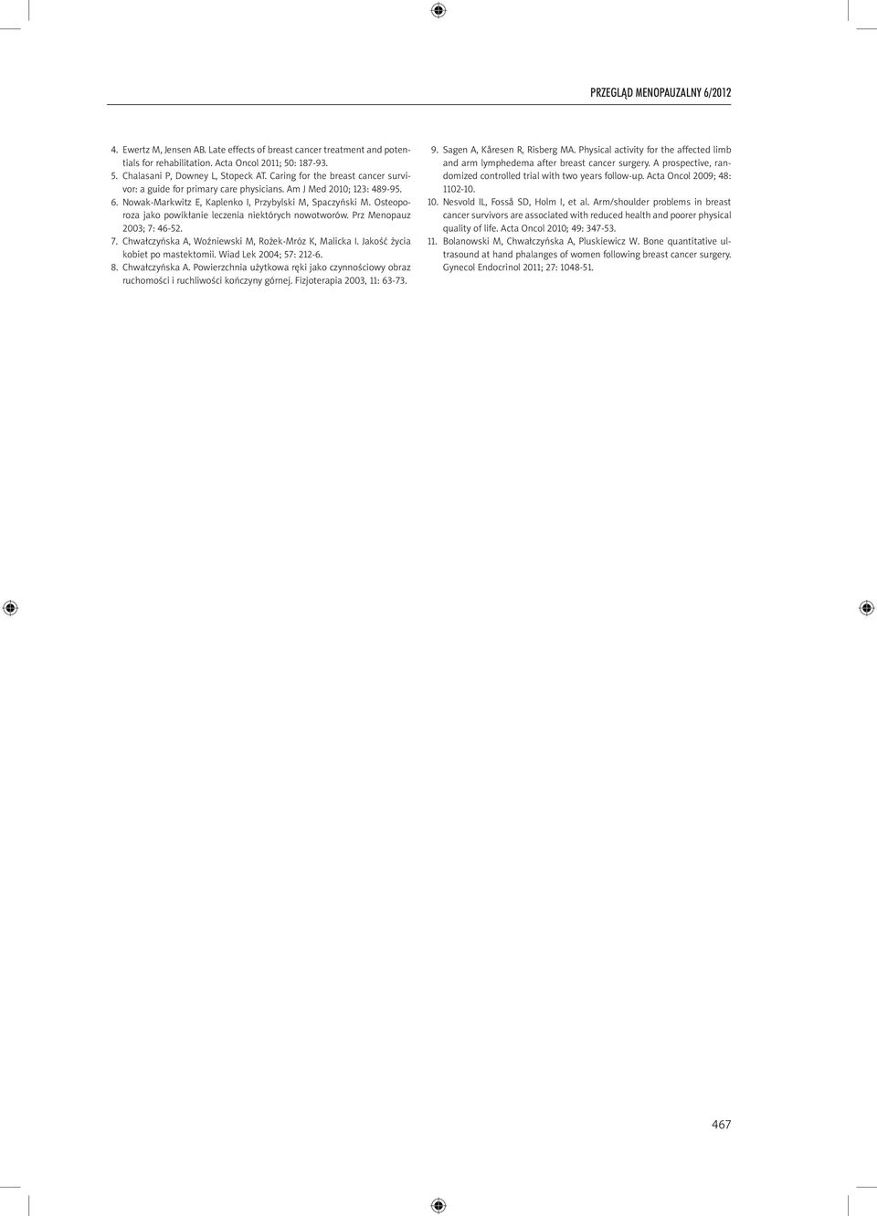 Osteooroza jako owikłanie leczenia niektórych nowotworów. Prz Menoauz 2003; 7: 46-52. 7. Chwałczyńska A, Woźniewski M, Rożek-Mróz K, Malicka I. Jakość życia kobiet o mastektomii.