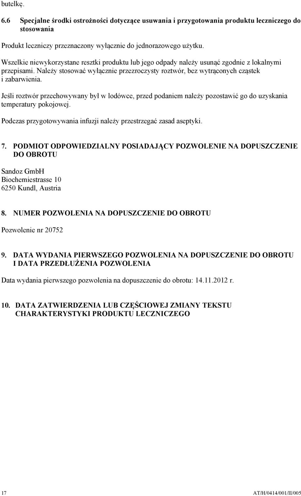 Jeśli roztwór przechowywany był w lodówce, przed podaniem należy pozostawić go do uzyskania temperatury pokojowej. Podczas przygotowywania infuzji należy przestrzegać zasad aseptyki. 7.